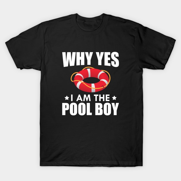 Pool Boy - Why yes I am the pool boy w T-Shirt by KC Happy Shop